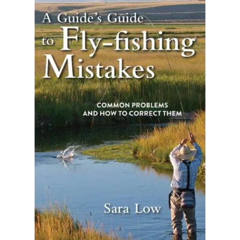 Fly Fishing^ A Guide's Guide to Fly Fishing Mistakes - Your Premium Fishing Gear Store Rods Lines Baits Accessories